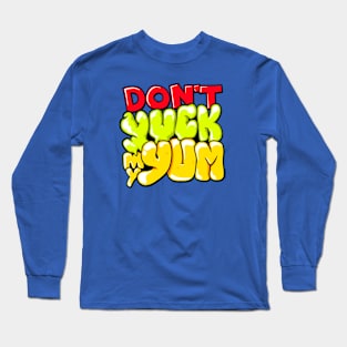 Don't Yuck My Yum Long Sleeve T-Shirt